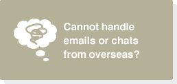 Cannot handle emails or chats from overseas?
